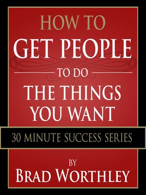 cover image of How to Get People to do the Things You Want